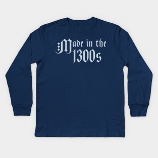Made in the 1300s Kids Long Sleeve T-Shirt